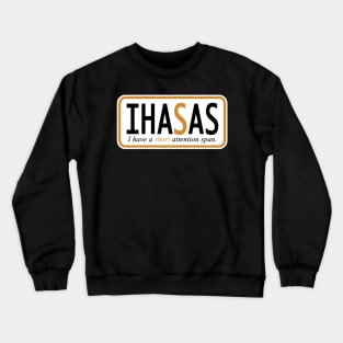 I have a short attention span Crewneck Sweatshirt